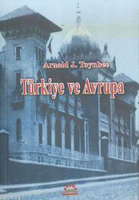 Türkiye ve Avrupa Arnold Joseph Toynbee