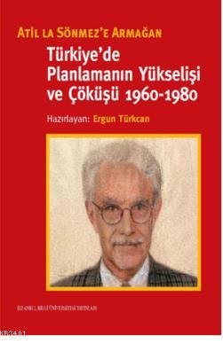 Türkiye'de Planlamanın Yükselişi ve Çöküşü (1960-1980) Ergun Türkcan