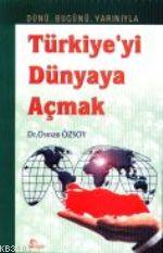 Türkiyeyi Dünyaya Açmak Osman Özsoy
