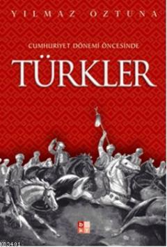 Cumhuriyet Dönemi Öncesinde Türkler Yılmaz Öztuna