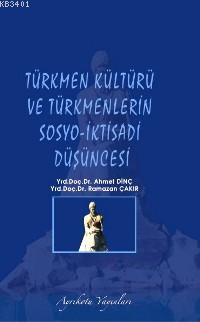 Türkmen Kültürü ve Türkmenlerin Sosyo-iktisadi Düşüncesi Ahmet Dinç