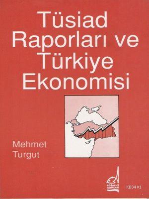 Tüsiad Raporları ve Türkiye Ekonomisi Mehmet Turgut