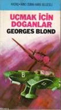 Uçmak İçin Doğanlar Georges Blond