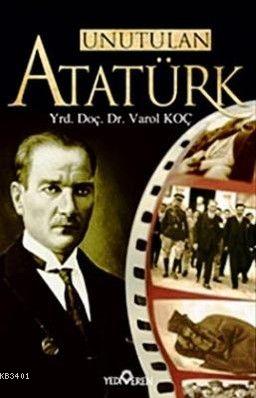 Unutulan Atatürk Varol Koç