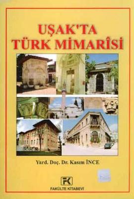 Uşak'ta Türk Mimarisi Kasım İnce