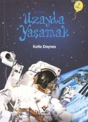 İlk Okuma - Uzayda Yaşamak Katie Daynes