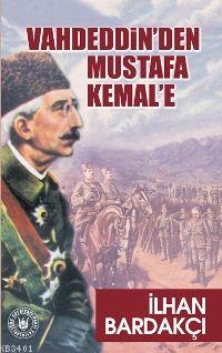 Vahdeddin'den Mustafa Kemal'e İlhan Bardakçı