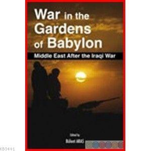 War In The Gardens Of Babylon Bülent Aras