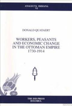 Workers, Peasants and Economic Change in the Ottoman Empire 1730-1914 