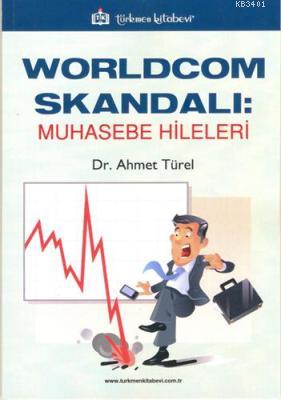Worldcom Skandalı: Muhasebe Hileleri Ahmet Türel
