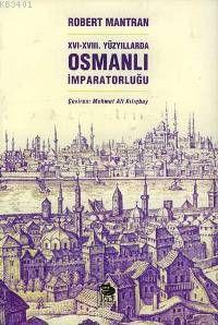 XVI- XVIII. Yüzyıllarda Osmanlı İmparatorluğu Robert Mantran