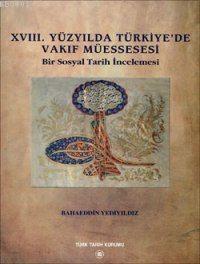 XVIII. Yüzyılda Türkiye'de Vakıf Müessesesi Bahaeddin Yediyıldız