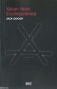 Yaban Aklın Evcilleştirilmesi Jack Goody