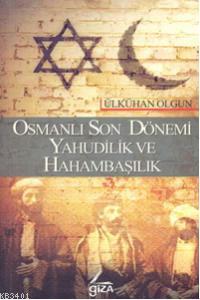 Osmanlı Son Dönemi Yahudilik ve Hahambaşılık Ülkühan Olgun