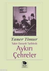 Yakın Osmanlı Tarihinde Aykırı Çehreler Taner Timur