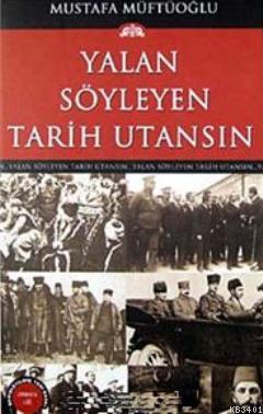 Yalan Söyleyen Tarih Utansın 10 Mustafa Müftüoğlu