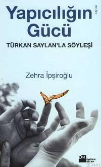 Yapıcılığın Gücü / Türkan Saylan'la Söyleşi Zehra İpşiroğlu
