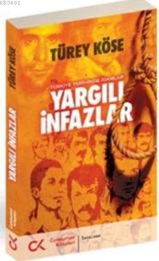 Yargılı İnfazlar - Türkiye Tarihinde İdamlar Türey Köse