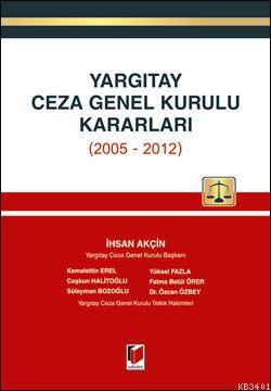 Yargıtay Ceza Genel Kurulu Kararları (2005-2012) İhsan Akçin