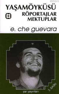 Yaşamöyküsü, Röportajlar, Mektuplar Ernesto Che Guevara