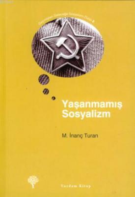 Yaşanmamış Sosyalizm M. İnanç Turan