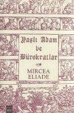 Yaşlı Adam ve Bürokratlar Mircea Eliade