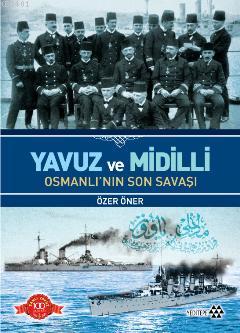 Yavuz ve Midilli Osmanlı'nın Son Savaşı Özer Öner