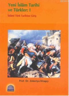 Yeni İslâm Tarihi ve Türkler: I Zekeriya Kitapçı