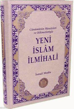 Yeni İslam İlmihali & Günümüz Meseleleri ve Hikmetleriyle İsmail Mutlu