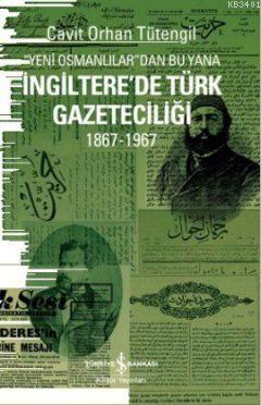 Yeni Osmanlılar'dan Bu Yana İngiltere'de Türk Gazeteciliği 1867-1967 C