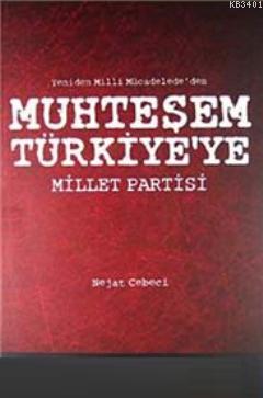 Yeniden Milli Mücadele'den Muhteşem Türkiye'ye Millet Partisi Nejat Ce