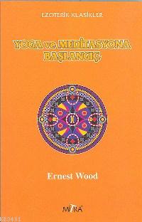 Yoga ve Meditasyona Başlangıç Ernest Wood