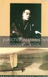 Yukichi Fukuzawa'nın Özyaşam Öyküsü Yukichi Fukuzawa