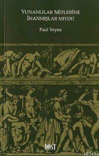 Yunanlılar Mitlerine İnanmışlar Mıydı? Paul Veyne