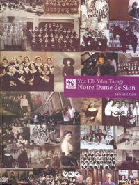 Yüz Elli Yılın Tanığı Notre Dame De Sıon Saadet Özen
