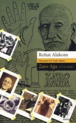 Dünyanın En Yaşlı Adamı Zaro Ağa 1774-1934 Rohat Alakom