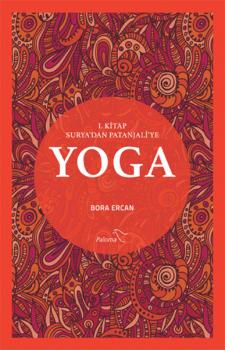 Yoga 1. Kitap: Surya'dan Patanjali'ye